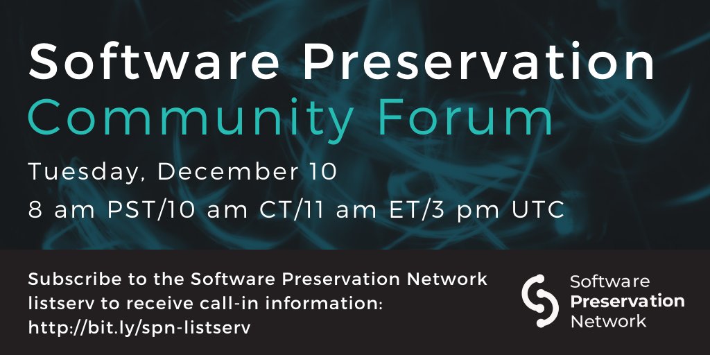 Software Preservation Community Forum. Tuesday, December 10. 8 am PST/10 am CT/11 am ET/3 pm UTC. Subscribe to the Software Preservation Network listserv to receive call-in information: http://bit.ly/spn-listserv