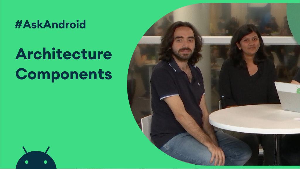 Architecture Components Q&A during Ask Android at #AndroidDevSummit