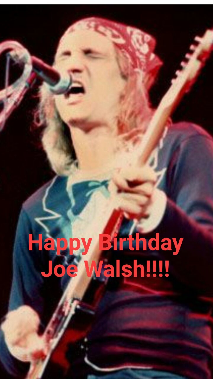 Happy Birthday Joe Walsh!!!       