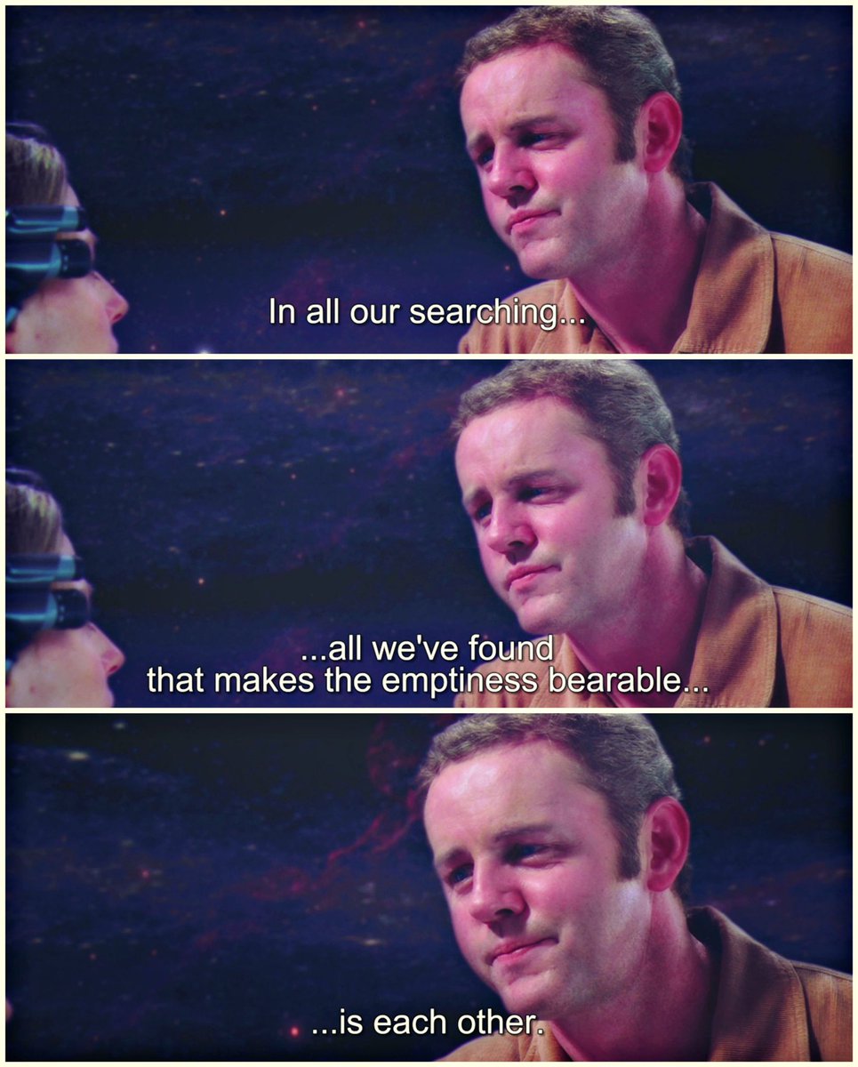 “In all our searching all we’ve found that makes the emptiness bearable is each other.”