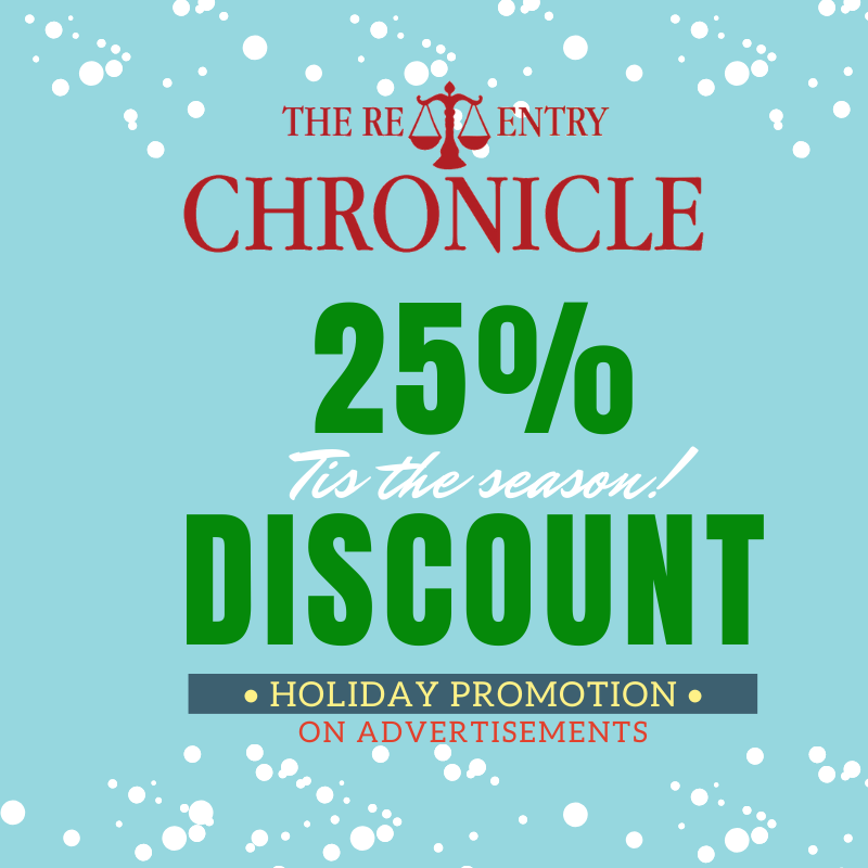 We're so much in the spirit that we're giving YOU something on Giving Tuesday!

Advertise in the Winter Issue of the Re-Entry Chronicle and take advantage of our 25% Discount Holiday Promotion!

Email advertise@reentrychron.com to lock in your promo rate now!
