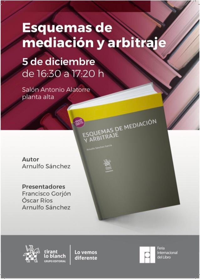 ArnulfoSanchezG's tweet photo. Cordialmente invitados a la presentación de los “Esquemas de Mediación y arbitraje”, próx. jueves 5 de Diciembre, 4:30 pm. FIL Guadalajara. @Tirantmexico @Tirant_ESP https://t.co/Haa4qA6SQv