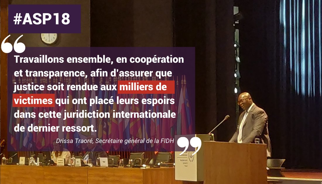 <a href="/TraoreDrissa/">TRAORE Drissa</a> "La FIDH soutient qu’il est indispensable que la société civile, les victimes et les communautés affectées, participent au processus d’amélioration de cette justice internationale." #ASP18