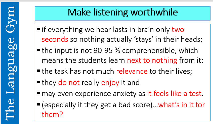 Make listening worthwhile - especially with classes that are not sit an exam in the short term. So, avoid the so-what effect and consider ways to make the experience, relevant, engaging, worthwhile and successful.