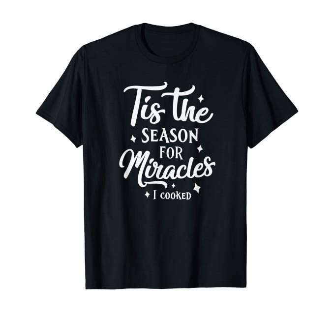 YNotFunnyTees's tweet photo. Tis the season for miracles, I cooked, funny Christmas quote T-Shirt: Clothing https://t.co/dG5Jw5YMPW https://t.co/obw9Oa8iv0