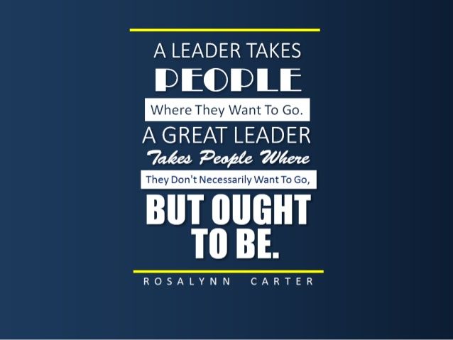 johnhall's tweet photo. "A leader takes people where they want to go. A great leader takes people where they don't necessarily want to go, but where they ought to be." - Rosalynn Carter #leadership https://t.co/af6I8TllT5