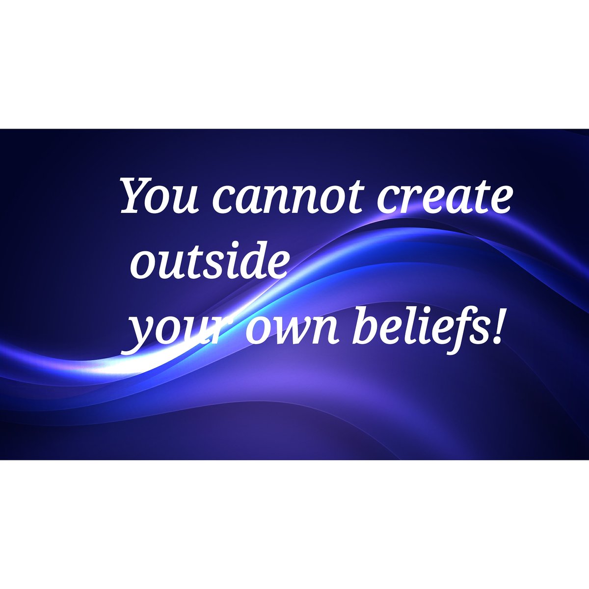 You cannot create
 outside
 your own beliefs! #desire #believe #belief #create