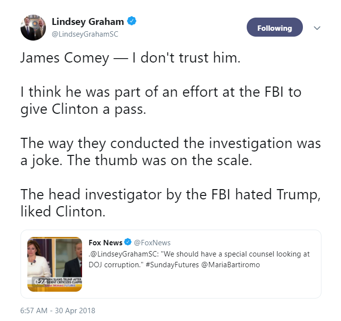 12) That same day (April 30th) Graham suddenly changed his stance toward POTUS and those who opposed him as evidenced in this tweet where he said he didn't trust James Comey. https://twitter.com/LindseyGrahamSC/status/990953165267681281