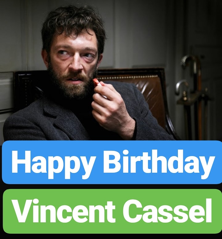 Happy Birthday 
Vincent Cassel  