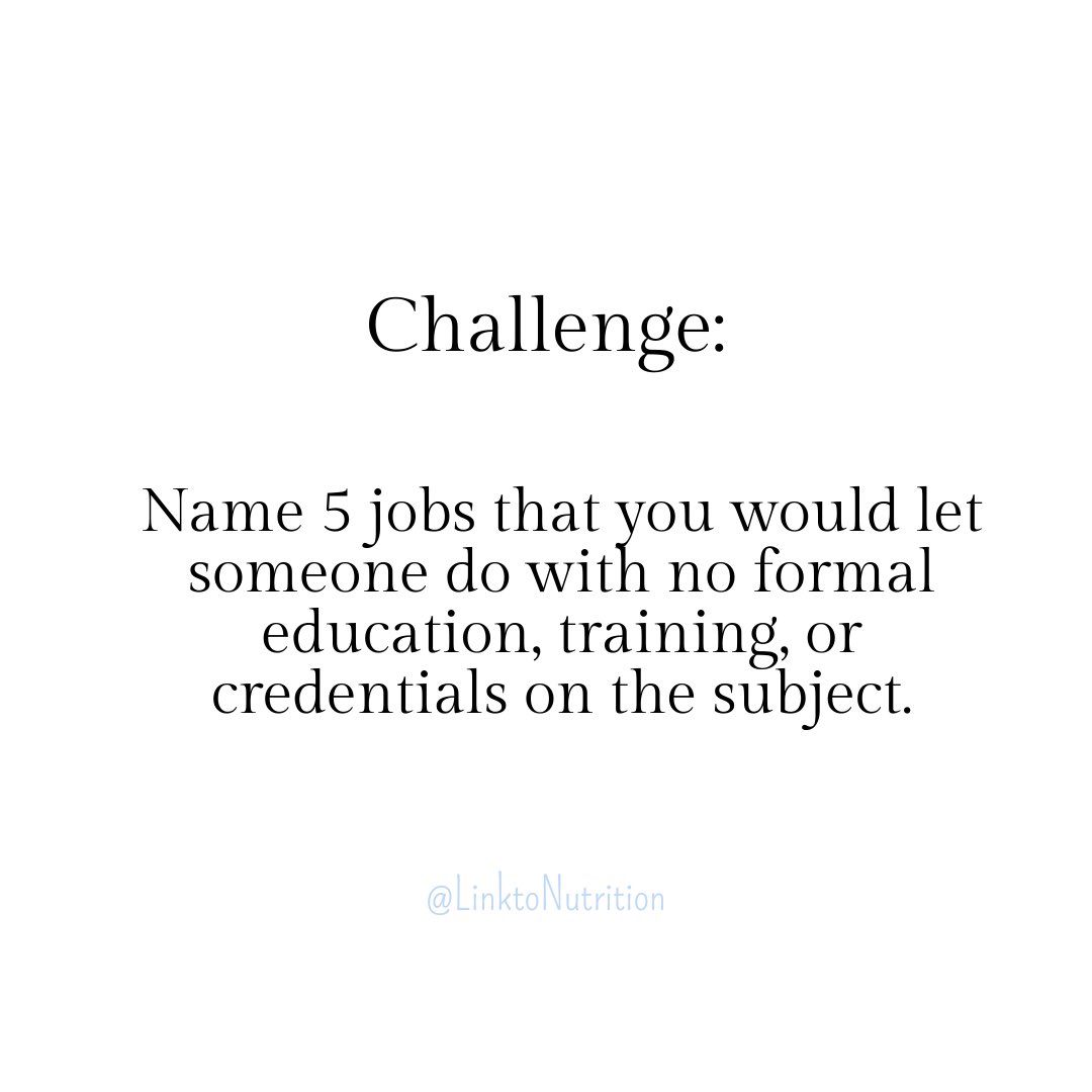Surgeon...no. 
Accountant...no. 
Pilot...no. 
Veterinarian...no. 
Repairman...no.
Nutrition...”where’d you hear that Karen? Your cousins friend on Facebook? Love it, I’m all in!”
😑💀😑💀😑💀