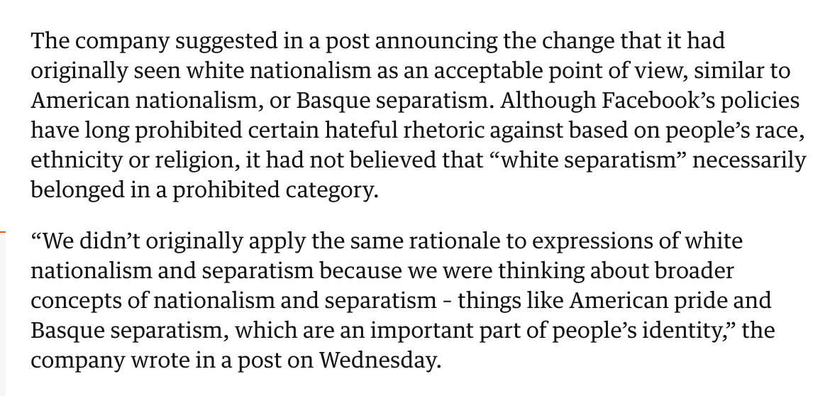 In early 2019, after a white supremacist terror attack on mosques in New Zealand that, this time, claimed the lives of 50 people, Facebook finally updated its hate policy ban "white nationalism" & "white separatism." https://www.theguardian.com/technology/2019/mar/27/facebook-white-nationalism-hate-speech-ban