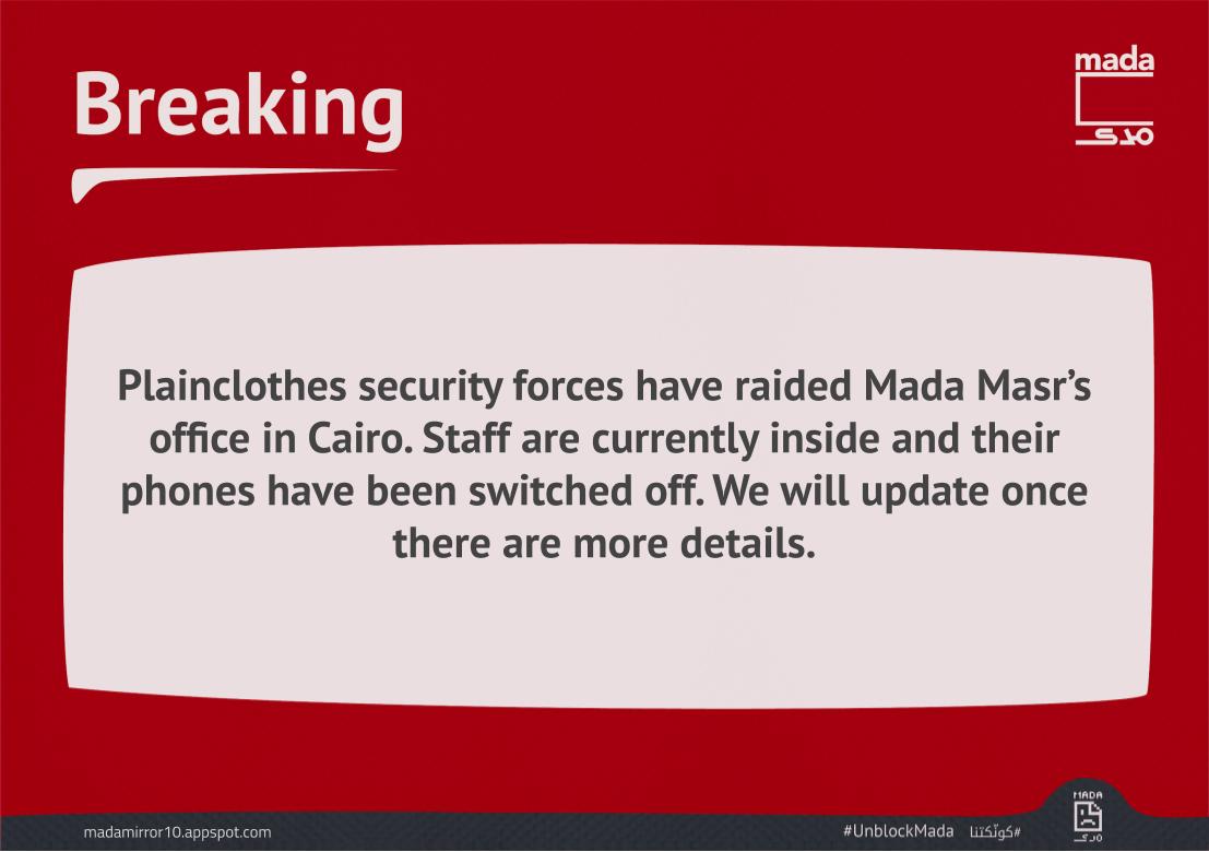 MadaMasr's tweet image. Plainclothes security forces have raided Mada Masr’s office in Cairo. Staff are currently being held inside, and their phones have been switched off. We will update once there are more details.