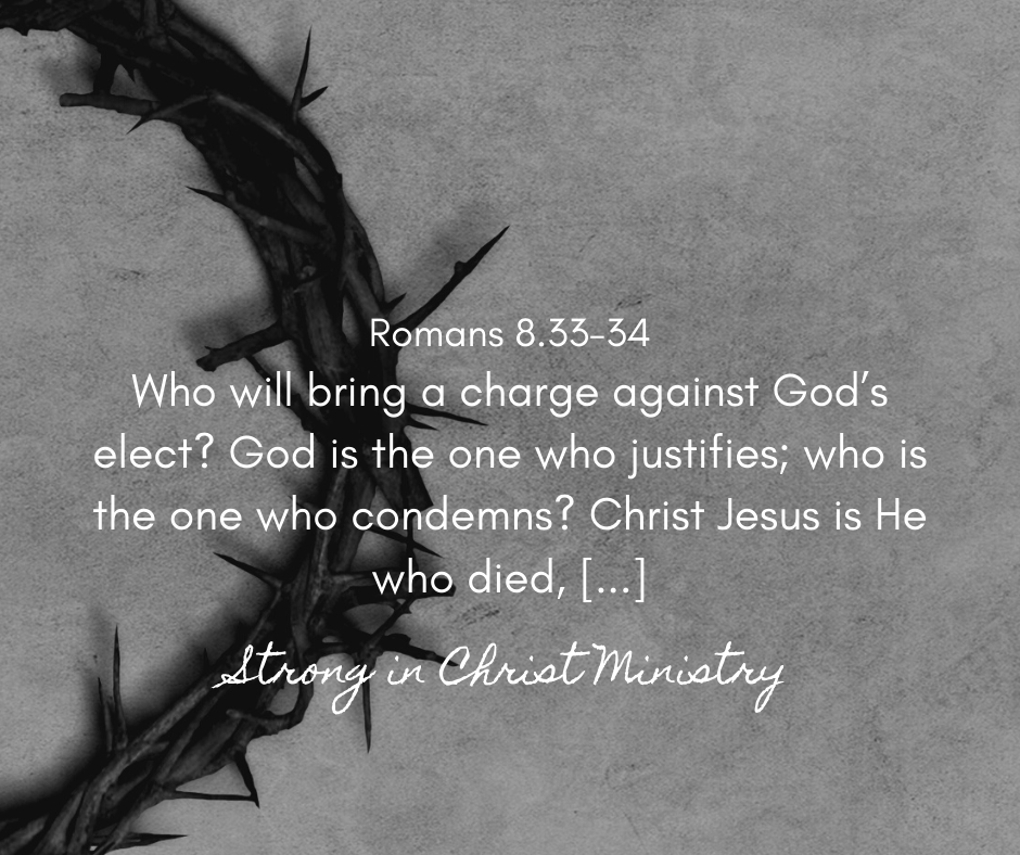 Stronginchrist Fortifie Dans Le Christ Who Will Bring A Charge Against God S Elect God Is The One Who Justifies Who Is The One Who Condemns Christ Jesus Is He