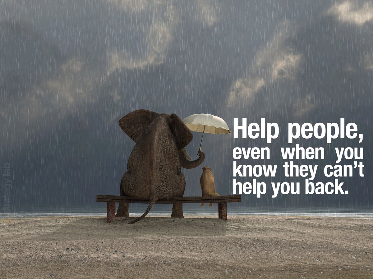 Helping people even when you know they can not help you back, is very rewarding.
