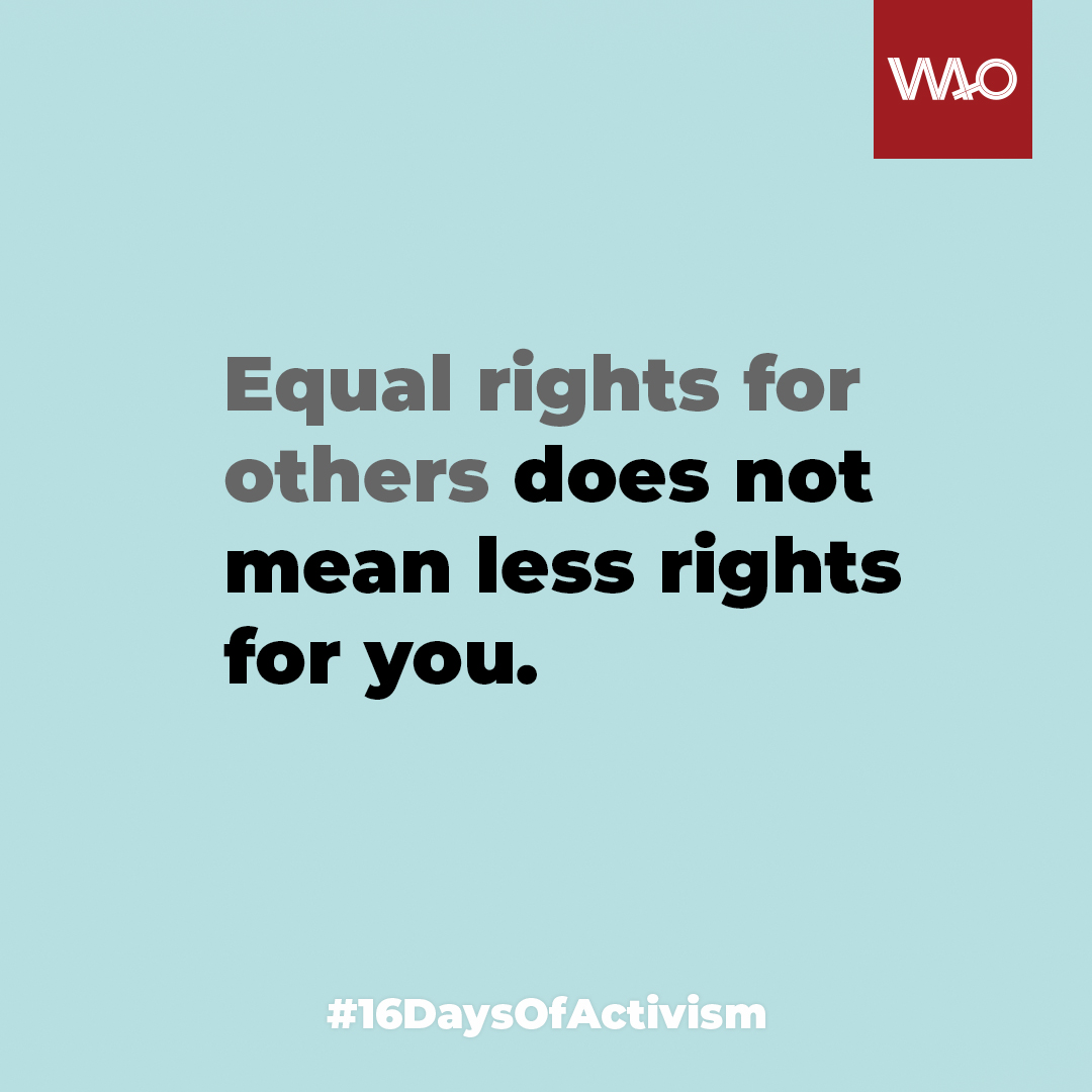 It's not a pie. Granting someone access to basic human rights does not diminish anyone else’s rights. #16DaysofActivism