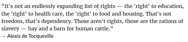 7/ He predicts the Plantation mentality of the Party pandering to gimmedats: “It's not an endlessly expanding list of rights — the 'right' to education, the 'right' to health care, the 'right' to food and housing. That's not freedom, that's dependency.