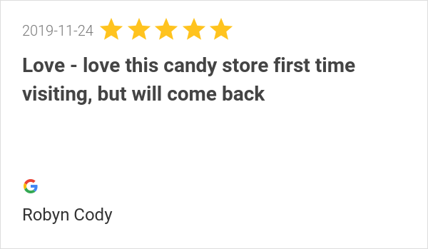 New 5.0-star Review: "Love - love this candy store first time visiting, but will come back"