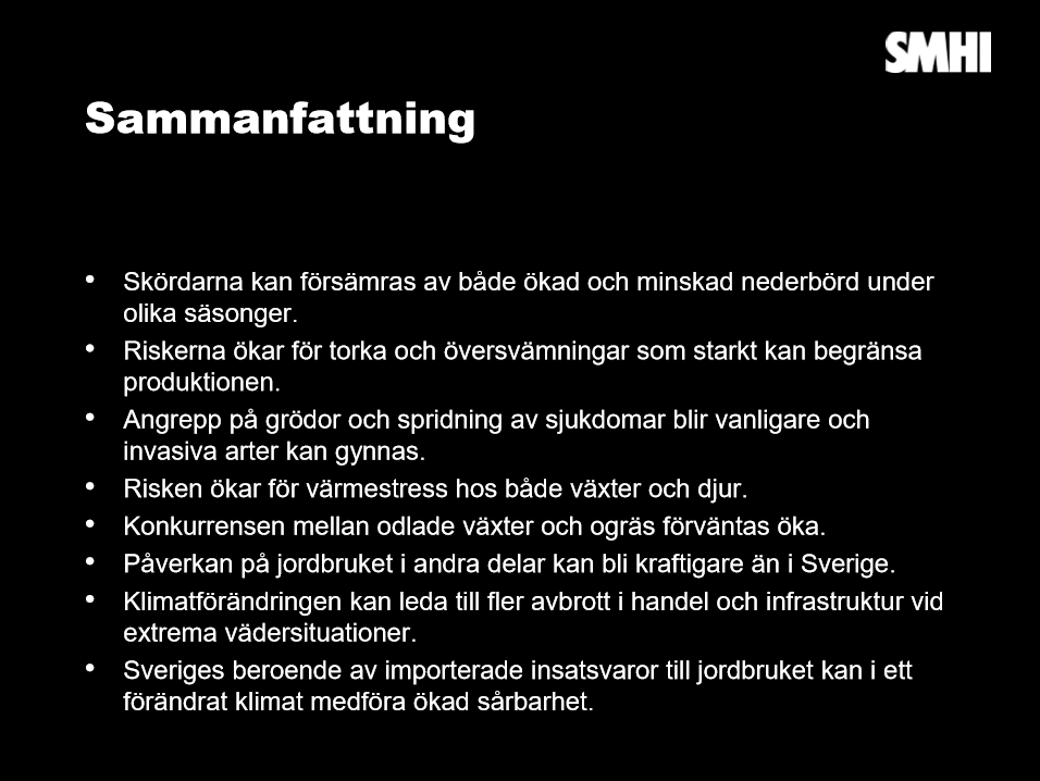Ett rikt odlingslandskap i ett förändrat klimat var årets tema för Jordbruksverkets miljömålsseminarium. Såhär sammanfattade SMHI vad framtida klimatförändringar kan komma att få för betydelse för jordbruk i Sverige. Fler inlägg från seminariet kommer under veckan!