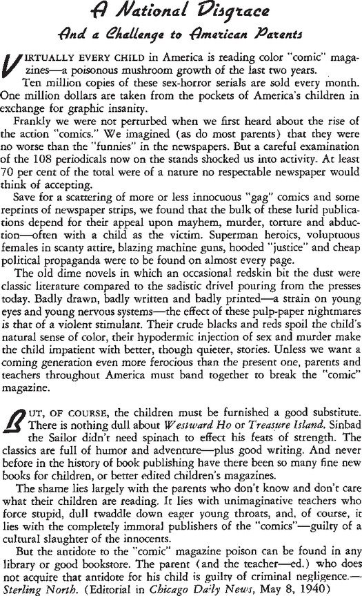 In 1940, Sterling North publishes "A National Disgrace" column.Calling comics a poisonous mushroom, sex-horror serials, full of murder, mayhem, torture, abduction, voluptuous females, blazing machine guns, hooded justice and cheap political propaganda.