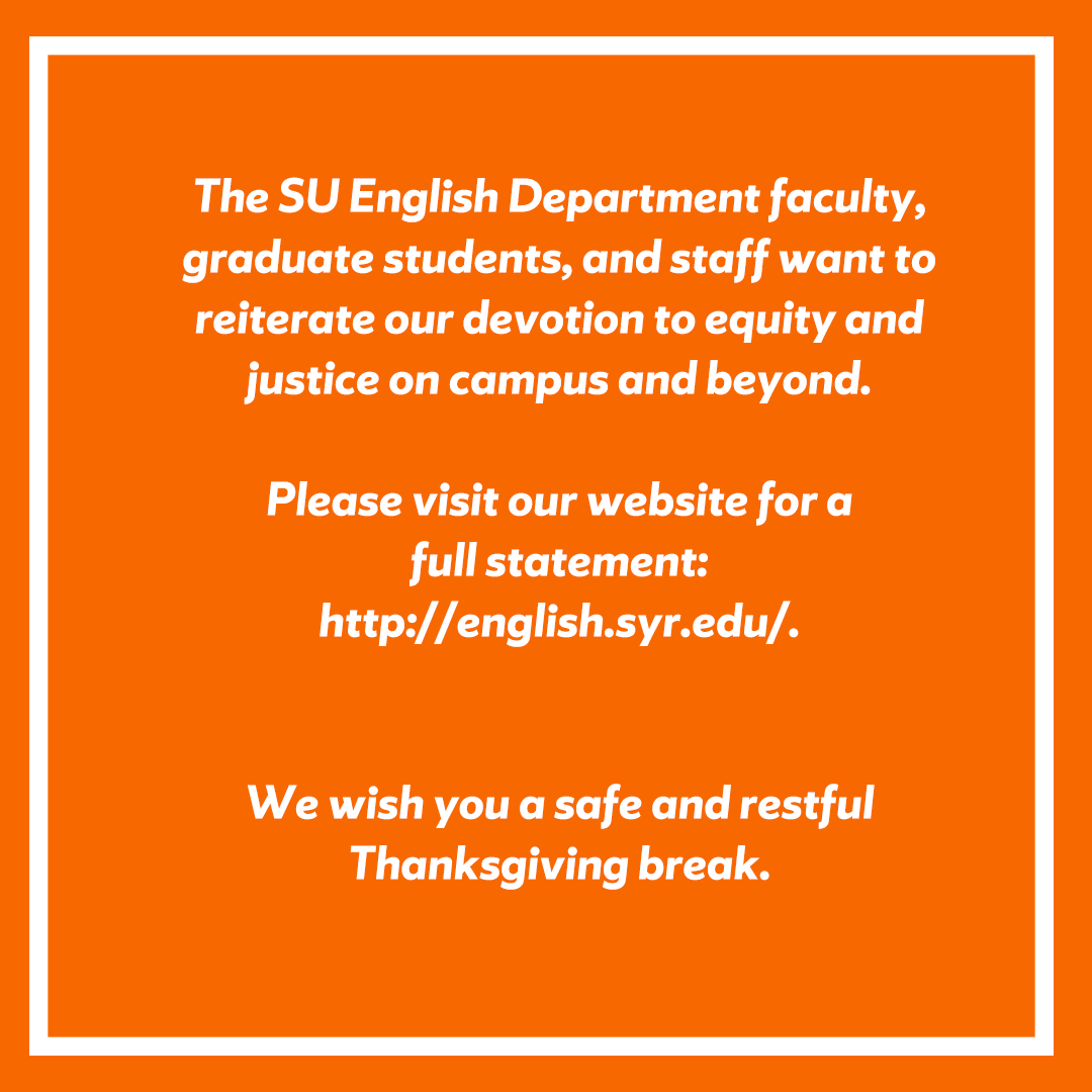 The SU English Department faculty, staff and graduate students would like to reiterate our devotion to equity on Syracuse University campus.

Please see our full statement on our page: english.syr.edu