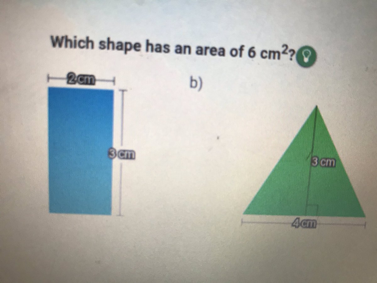 5/For example, I saw a teacher using a program the other day (doesn’t matter which one). Kids were asked which shape has an area of 6cm^2:A rectangle with 2cm and 3vm dimensionsOr a triangle with height of 3vm and base of 4cmHalf the kids picked the wrong answer!?!?