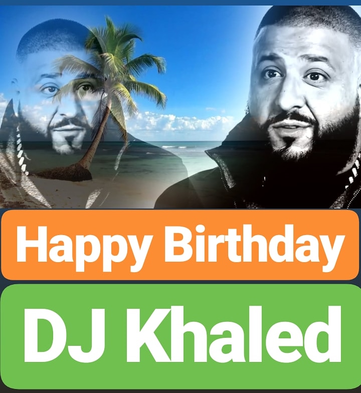 Happy Birthday 
DJ Khaled   