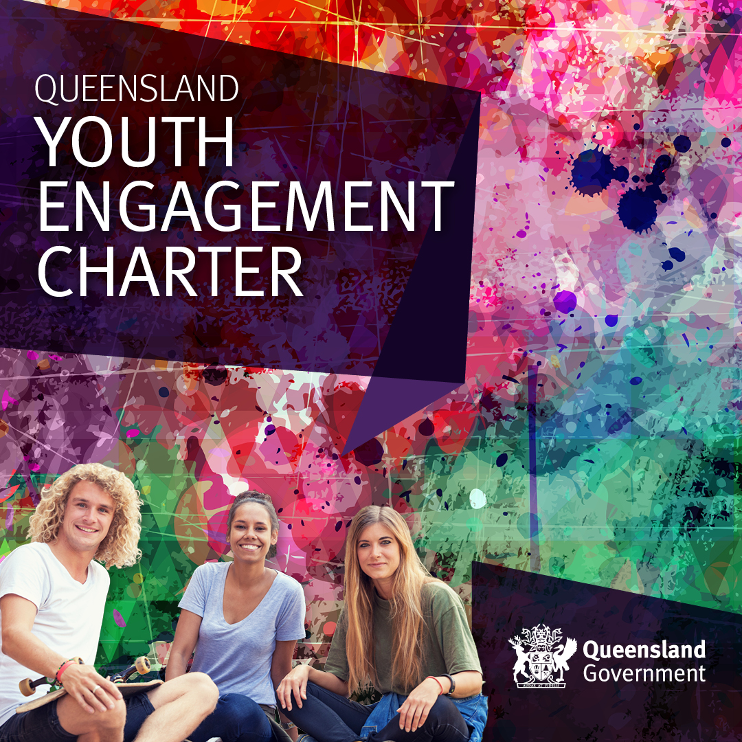 Queensland's Youth Engagement Charter recognises the significant role young people can play in shaping our state's economic, social and cultural success, and the government’s commitment to giving young people a voice and listening to their views. Go to: csyw.qld.gov.au/youth