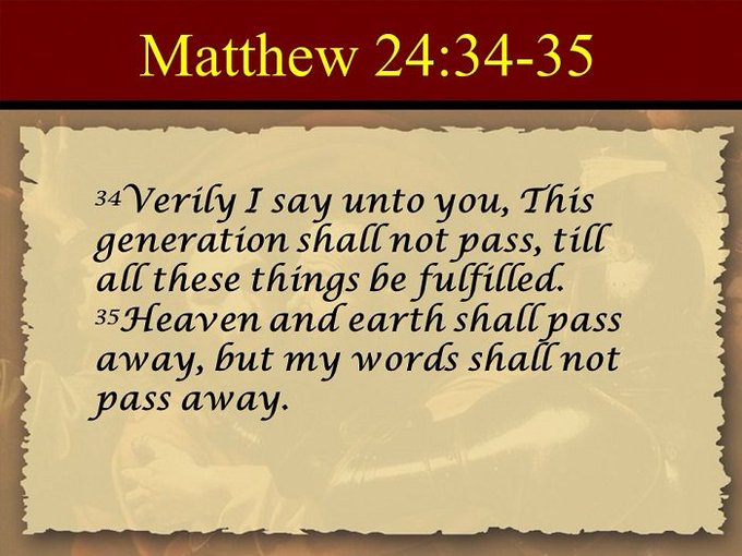 Word of Truth on Twitter: ""Verily I say unto you, This generation shall  not pass, till all these things be fulfilled. Heaven and earth shall pass  away, but my words shall not