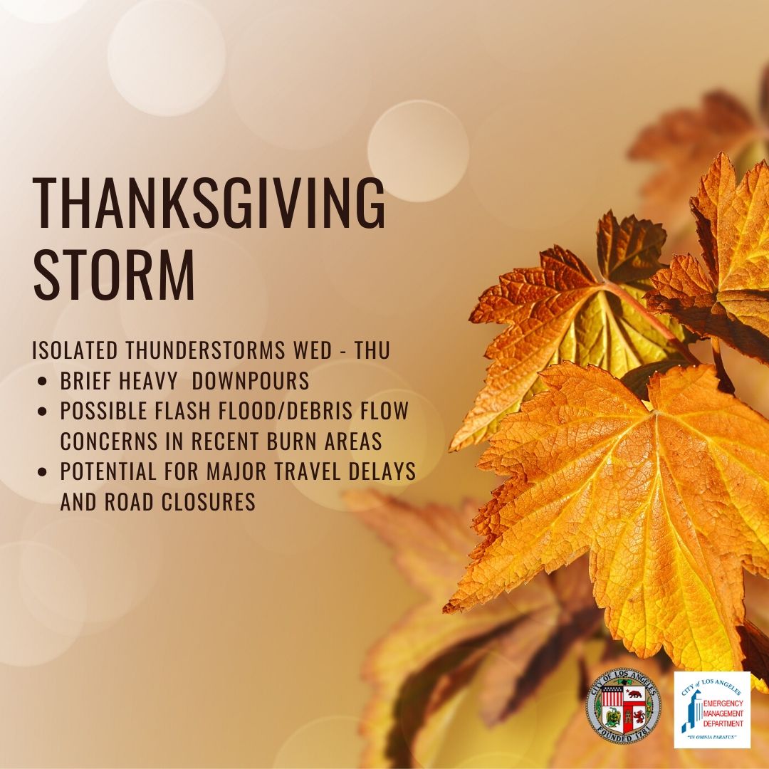 This image contains information regarding a Thanksgiving Storm.  Wednesday through Thursday, one should anticipate brief heavy downpours, possible flash flood/debris flow concerns in recent burn areas and the potential for major travel delays and road closures.