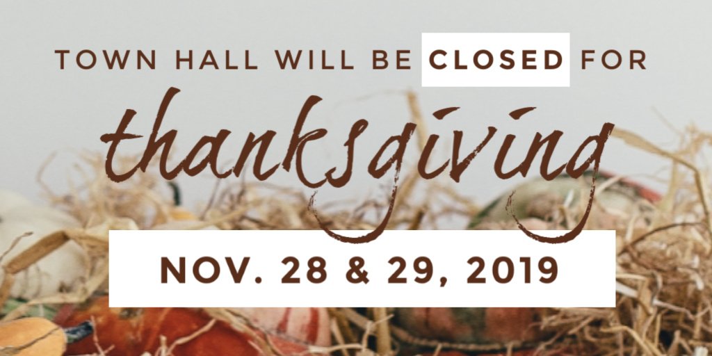 If you need to get anything done at Town Hall before Thanksgiving, make sure you do so tomorrow {Wednesday}.

We will be closed Thursday, November 28 and Friday, November 29!

We will reopen Monday, December 2!