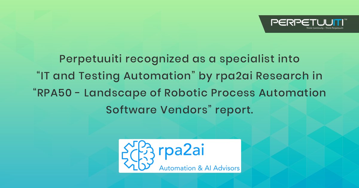 Perpetuuiti recognized as a specialist into “IT and Testing Automation” category by rpa2ai Research in “RPA50 - Landscape of Robotic Process Automation Software Vendors” report. RPA50™ is the industry’s most comprehensive listing of #RPA vendors’ to-date. 
@rpa2ai Research