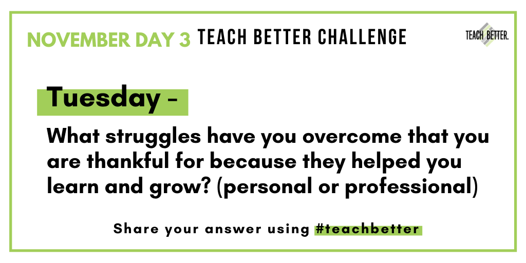 teachbetterteam's tweet photo. Tuesday #TeachBetter Challenge: What struggles have you overcome that you are thankful for because they helped you learn and grow?  (personal or professional) https://t.co/ZPFlaTU0lF