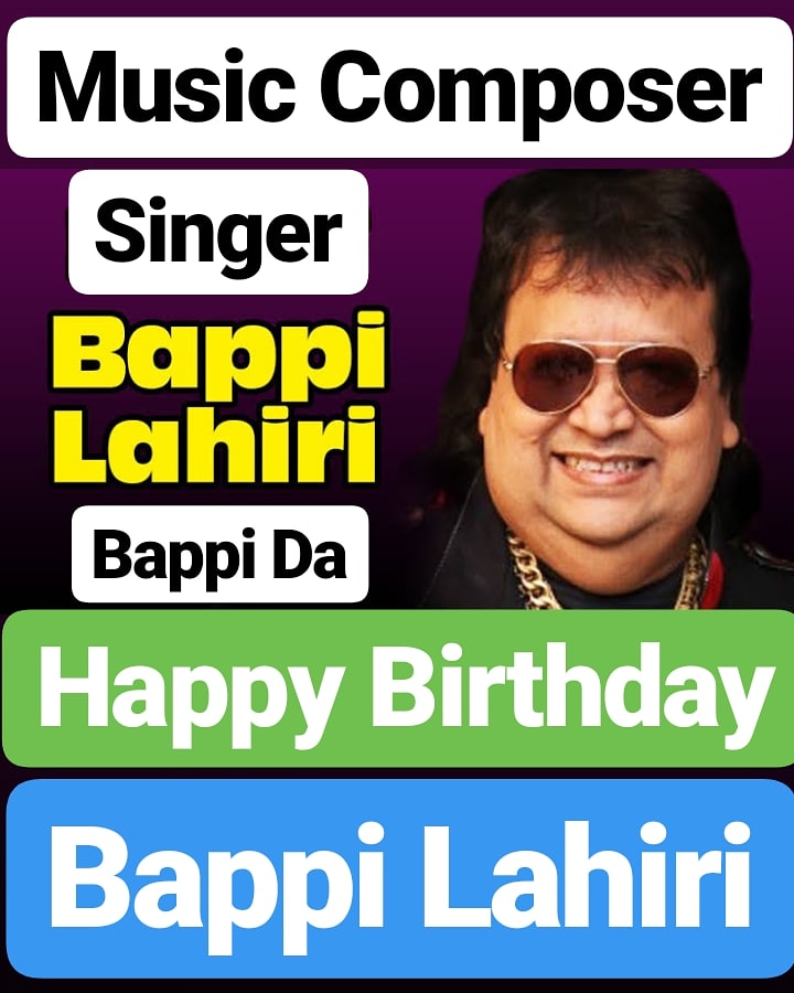 Happy Birthday 
Bappi Lahiri  