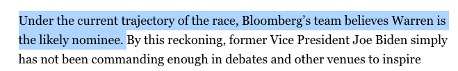 Indeed, the entire Bloomberg strategy is predicated on the notion that Warren is on a path to the nomination and therefore they'll be able to make the argument to Super Tuesday states that they have to stop her to beat Trump.They believe she's the likely nominee under the 5/