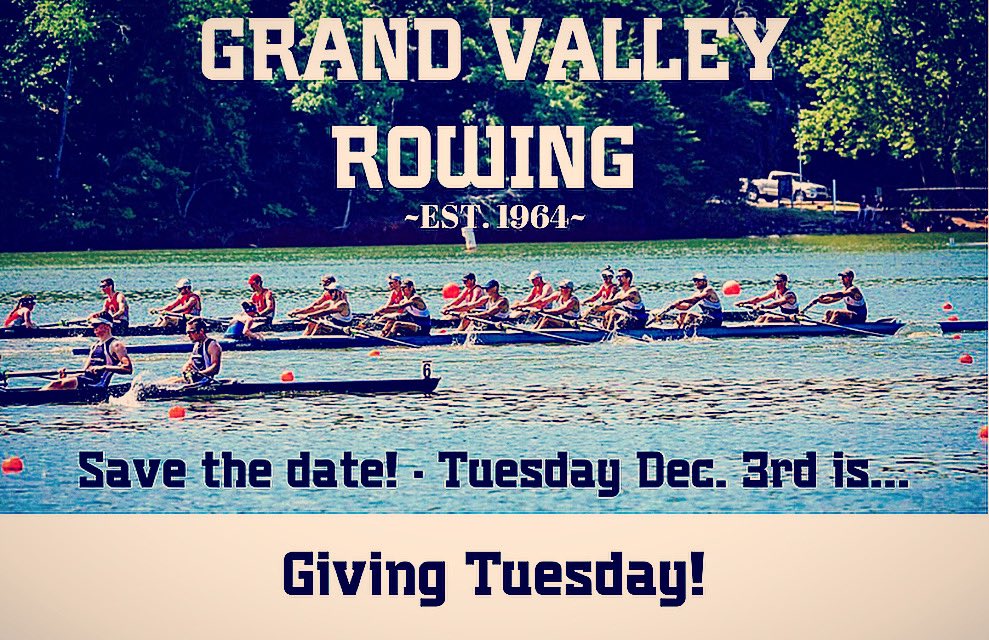 This year we will be participating in Giving Tuesday! Giving Tuesday is an international day of charitable giving following Thanksgiving! We would like to thank all of our donors for your continued support of the Grand Valley Rowing Club! 
•
•
Save The Date ~ December 3rd