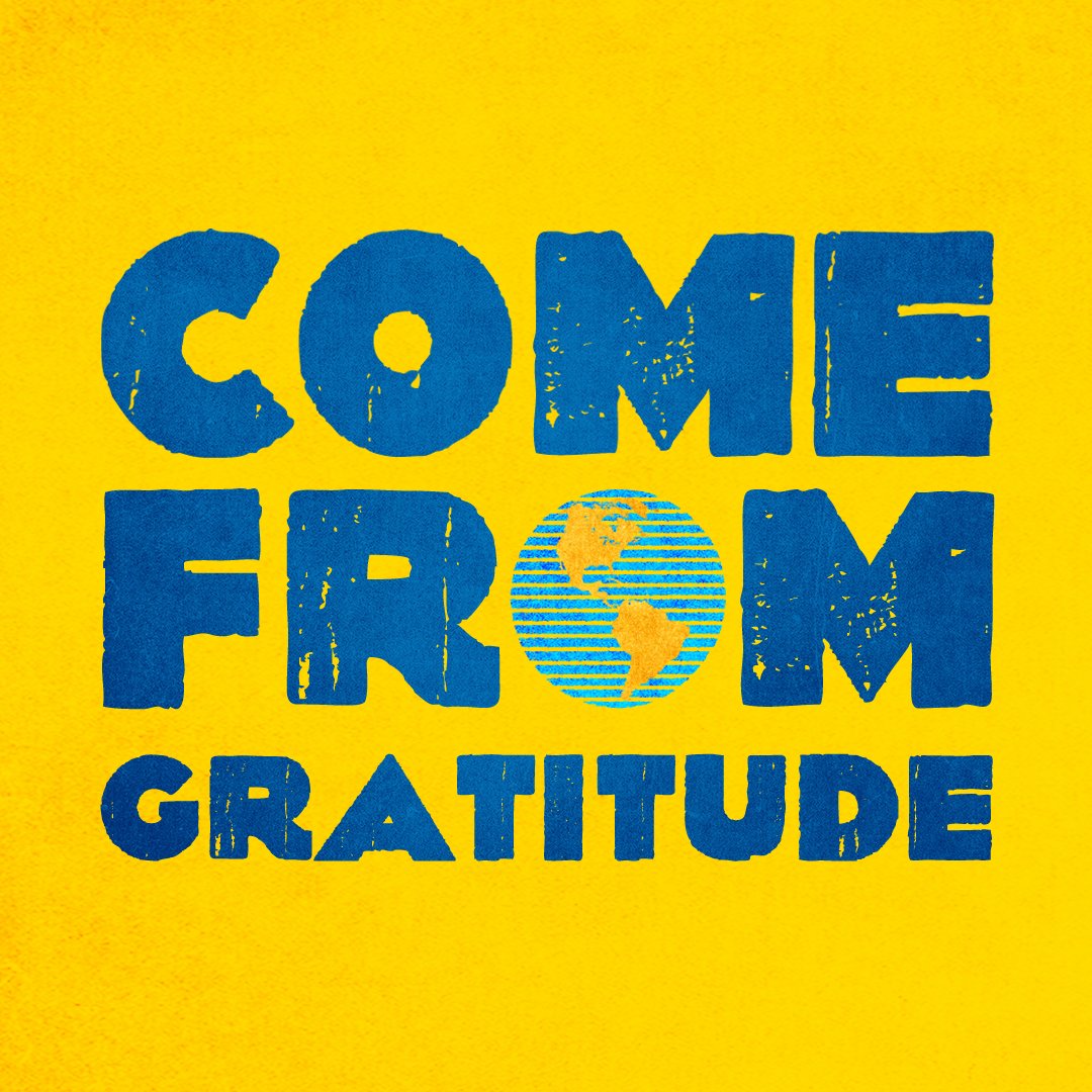 A graphic that says COME FROM GRATITUDE 