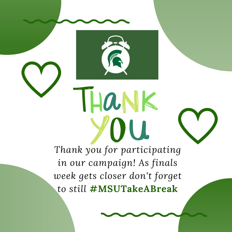 MSUTakeABreak's tweet photo. Our campaign may be winding down, but don't forget to still take breaks as you study for finals! #MSUTakeABreak https://t.co/4mRiYtkAF5