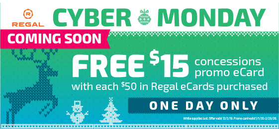 Save the Date for this Cyber Monday Deal coming from Regal. Get a free $15 Concessions Promo eCard with every $50 in Regal eCards purchased on Monday, December 2 while supplies last!

regmovi.es/19CMSTD
