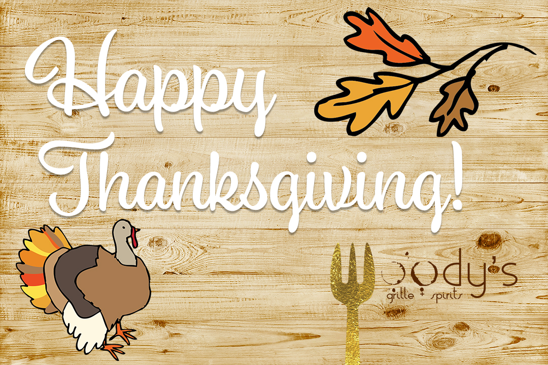 Woody's Grille &amp; Spirits will be closed on Thanksgiving Day to give our staff time with family and friends. We will be back open at 11AM on Friday for food, drinks, and football to get you through the weekend. Happy Thanksgiving!