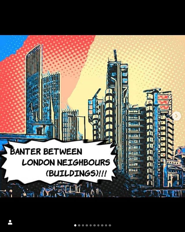 Banter between London neighbours 
(volume 2 of 'What if buildings talk'):

instagram.com/p/B5XlpVKHMHm/