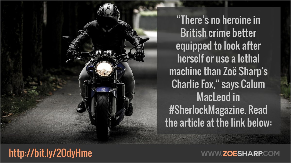 authorzoesharp's tweet photo. #ThursdayThought “There is no heroine in British crime better equipped to look after herself or use a lethal machine than Zoë Sharp's Charlie Fox,” says Calum MacLeod in #SherlockMagazine. Read the article on my website: https://t.co/M0xDLq5oNJ https://t.co/Efwhzfvi0H