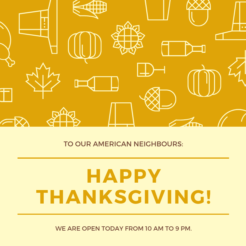 Happy Thanksgiving to our American neighbours! We are open today from 10 AM to 9 PM.