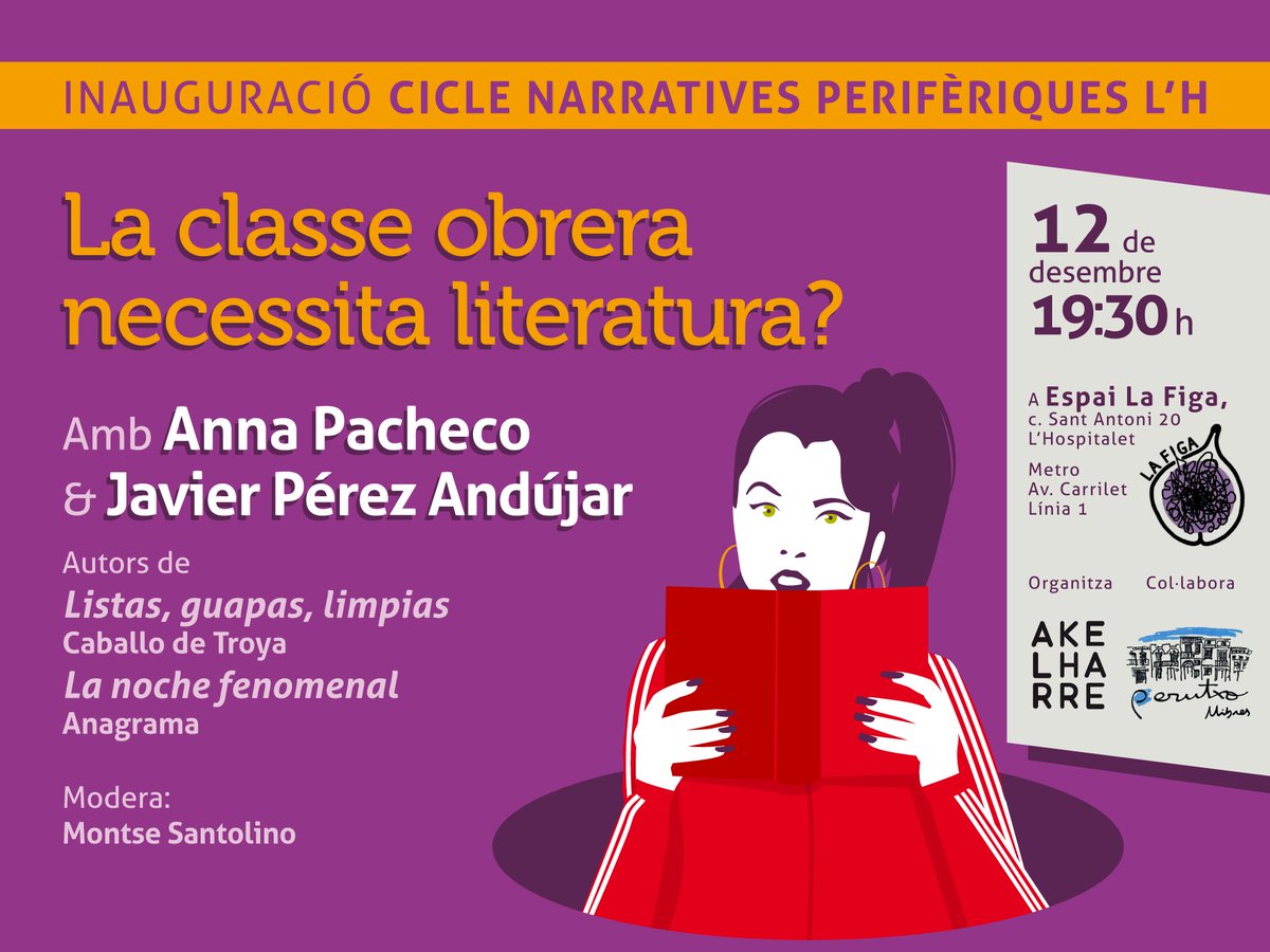 Col·lectiu Akelharre (@akelharre) on Twitter photo #NarrativesPerifèriques
Engeguem cicle sobre #Perifèries
A la 1a sessió ens preguntarem: la classe obrera necessita literatura?
Un luxe respondre-la amb l'<a href="/annapacheco__/">Anna Pacheco</a> i en Javier Pérez Andújar.
Modera <a href="/montsanto/">Montse Santo</a>
Col.labora <a href="/PerutxoLlibres1/">Perutxo Llibres</a>
#12D a les 19:30h, a <a href="/La_Figa_/">Espai La Figa</a> #NarrativesPerifèriques
Engeguem cicle sobre #Perifèries
A la 1a sessió ens preguntarem: la classe obrera necessita literatura?
Un luxe respondre-la amb l'<a href="/annapacheco__/">Anna Pacheco</a> i en Javier Pérez Andújar.
Modera <a href="/montsanto/">Montse Santo</a>
Col.labora <a href="/PerutxoLlibres1/">Perutxo Llibres</a>
#12D a les 19:30h, a <a href="/La_Figa_/">Espai La Figa</a>