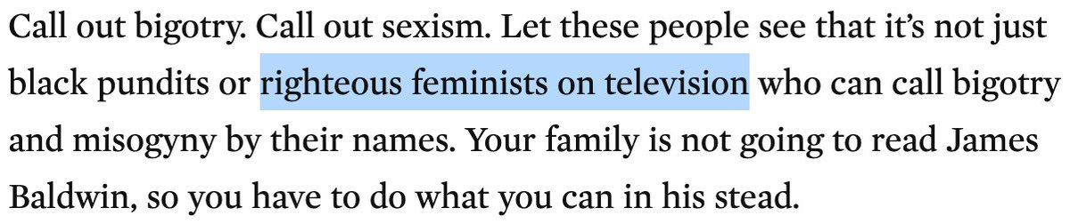 Pouring one out for all the righteous feminists on television (Joy Ann Reid, Rachel Maddow, you know the rest).Also, yelling at your family is literally like being James Baldwin. Call them by their names! (Sexist, racist, homophobe, human garbage, I wish you weren't my mom)