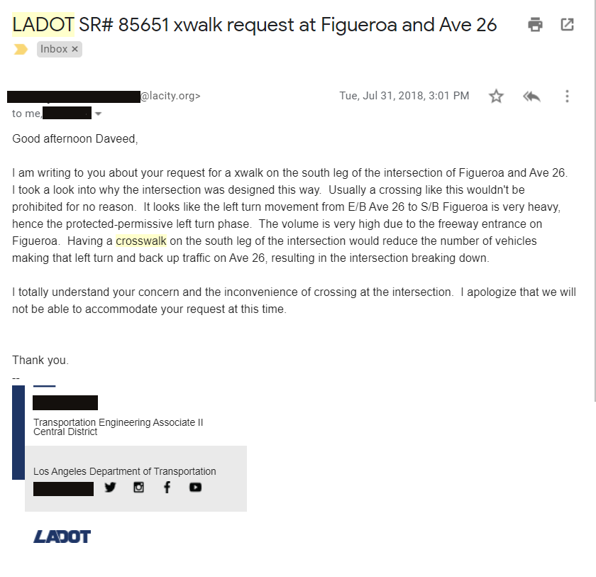 i've been shut down for so many crosswalk requests at incredibly dangerous crossing locations throughout LA because not enough people crossing to justify installing a crosswalk. usually they just call me months later to tell me the bad news, only have this one email response