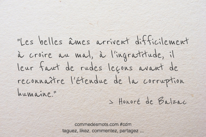 Comme Des Mots Les Belles Ames Arrivent Difficilement A Croire Au Mal A L Ingratitude Il Leur Faut De Rudes Lecons Avant De Reconnaitre L Etendue De La Corruption Humaine Citation