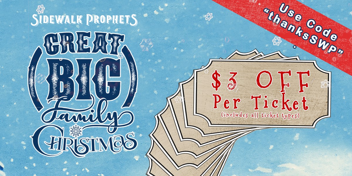 Starting at midnight CST tonight, we are running a Black Friday sale on all tickets for our Sidewalk Prophets Great Big Family Christmas Tour shows! Just apply the code "thanksSWP" at checkout by Monday, 12/2 at 11:59 pm to get $3 off any ticket! We hope to see you there!❤️💚