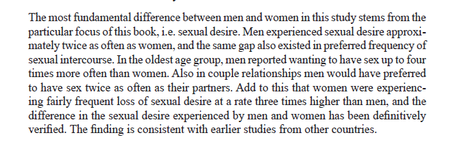  Pesquisa conduzida na Finlândia desde os anos 40, concluiu que os homens comparativa/ às mulheres:- Têm maior desejo sexual;- Preferem ter sexo mais frequente/;- Masturbam-se mais vezes;- Têm a maior iniciativa no sexo.via  @Scientific_Bird  https://www.researchgate.net/publication/261635485_Between_sexual_desire_and_reality_The_evolution_of_sex_in_Finland