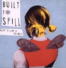 Built to Spill: There& #39;s Nothing Wrong with Love (94), Perfect from Now On (97), Keep It Like a Secret (99)Built to Spill might be a sleeper top 5. When we make our list of underrated songs of 90s, Carry the Zero May too it.