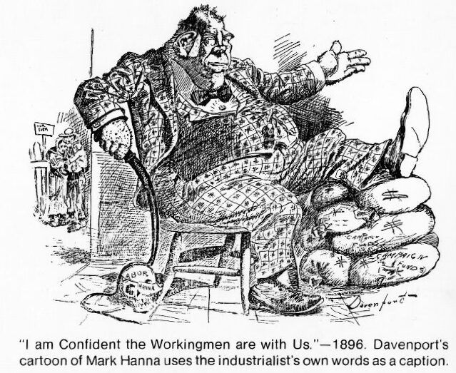 "& #39;I am confident the workingmen are with us.& #39; Hanna& #39;s own words formed the basis for this caricature."
